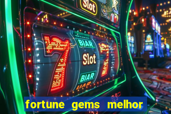 fortune gems melhor horario para jogar